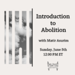 Introductions to Abolition with Matir Asurim – 6/5/22 – 12:00PM EDT