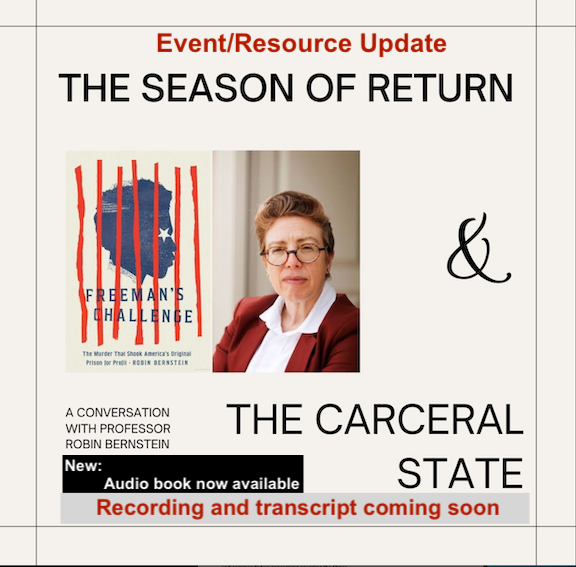 "Event/Resource Update" notice for "The Season of Return & The Carceral State" shows author and book cover plus "New:  Audio book now available. Recording and transcript coming soon." Book cover is red white and blue design showing silhouette of person behind bars. Author is white woman with short styled hair and round-rimmed eye-glasses wearing bright suit jacket and collared shirt